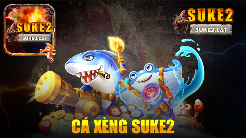 Cá xèng nhà cái SUKE2 - Khám phá thế giới cá cược hấp dẫn